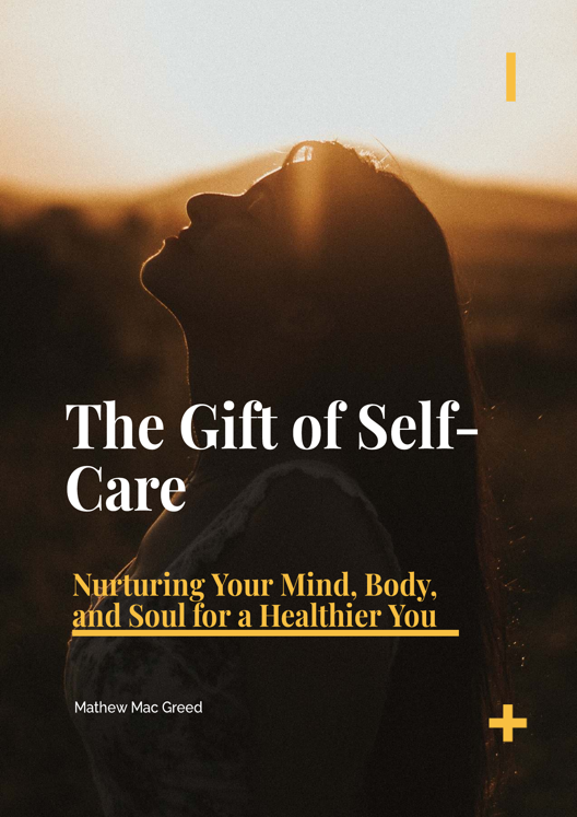 The Gift Of Self Care Nurturing Your Mind Body And Soul For A Healthier You